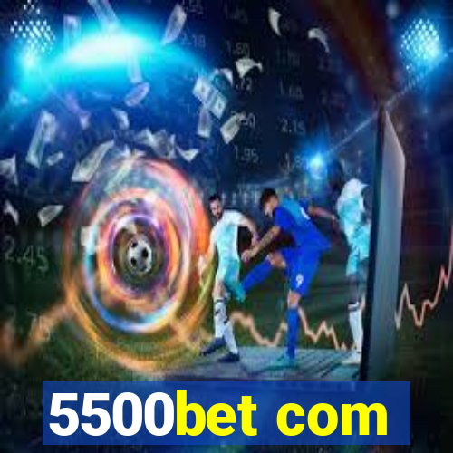 5500bet com